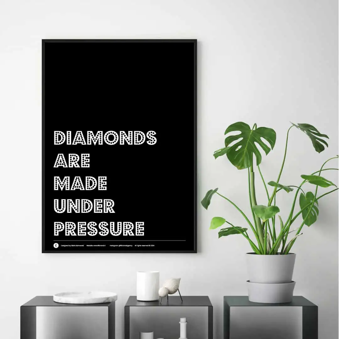 Diamonds are made under pressure poster